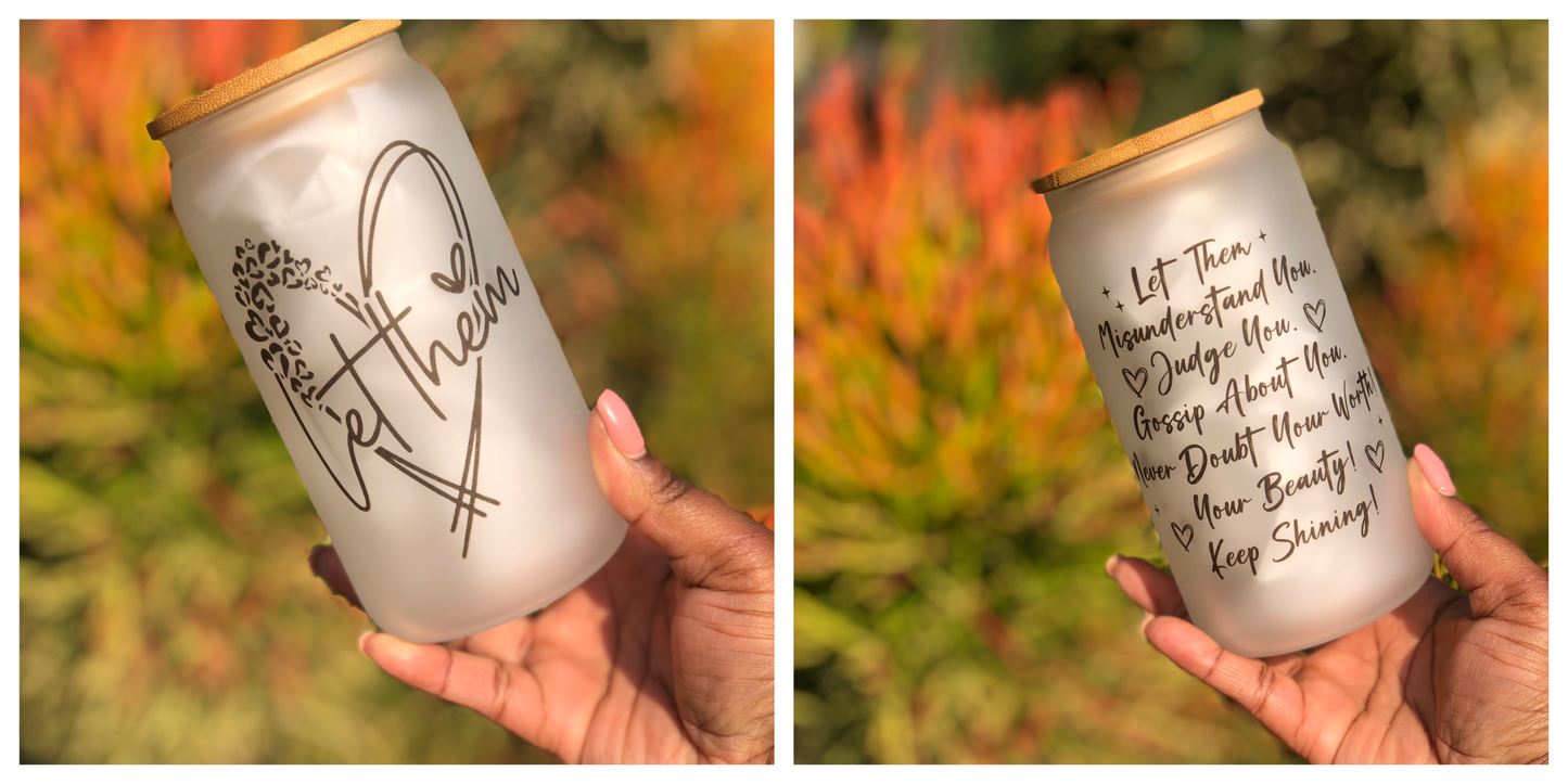 Frosted Glass Can - Let Them